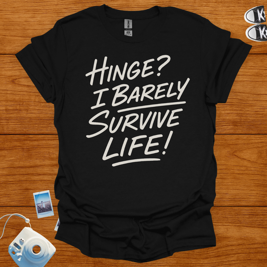 Hinge? I Barely Survive Life T-shirt