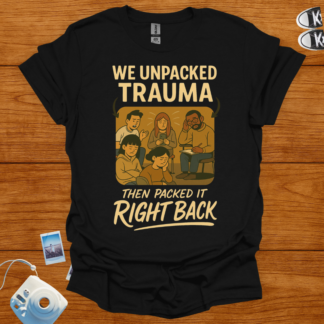 We unpacked trauma then packed it back Graphics T-shirt