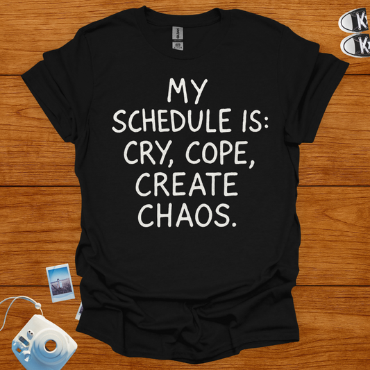 My Schedule is Cry, Cope, Create Chaos T-shirt