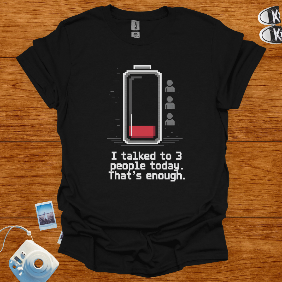 I talked to 3 people today, that's enough T-shirt