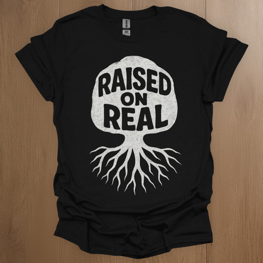 Raised on Real T-shirt