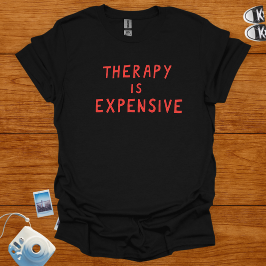 Therapy is Expensive T-shirt