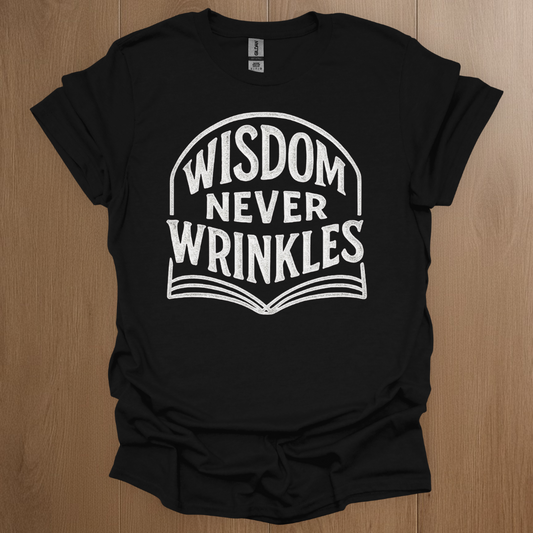 Wisdom Never Wrinkles T-shirt
