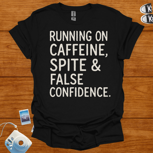 Running on Caffeine, Spite & False Confidence T-shirt