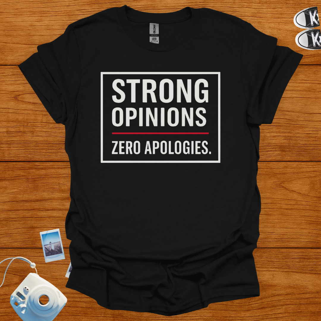 Strong Opinions. Zero Apologies. T-shirt