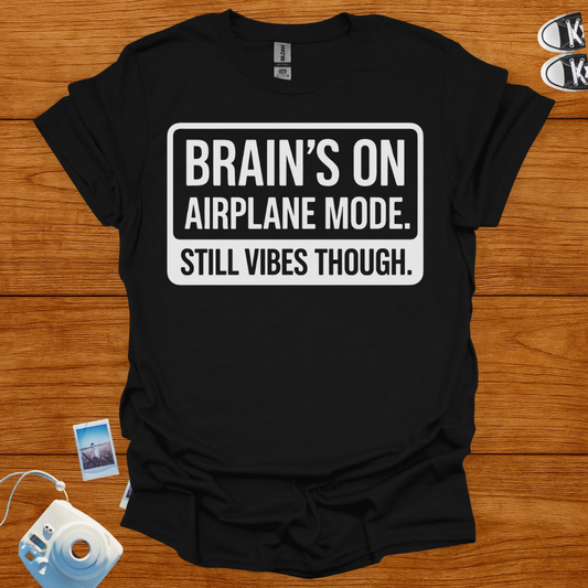 Brain's on Airplane Mode; Still Vibes Though T-shirt