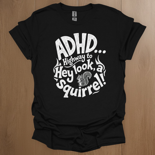 ADHD... Highway to Hey Look A Squirrel T-shirt - ADHD Pride T-Shirt - Back View