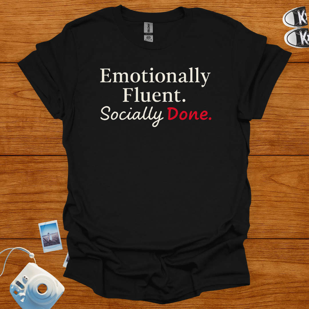 Emotionally Fluent. Socially Done. T-shirt