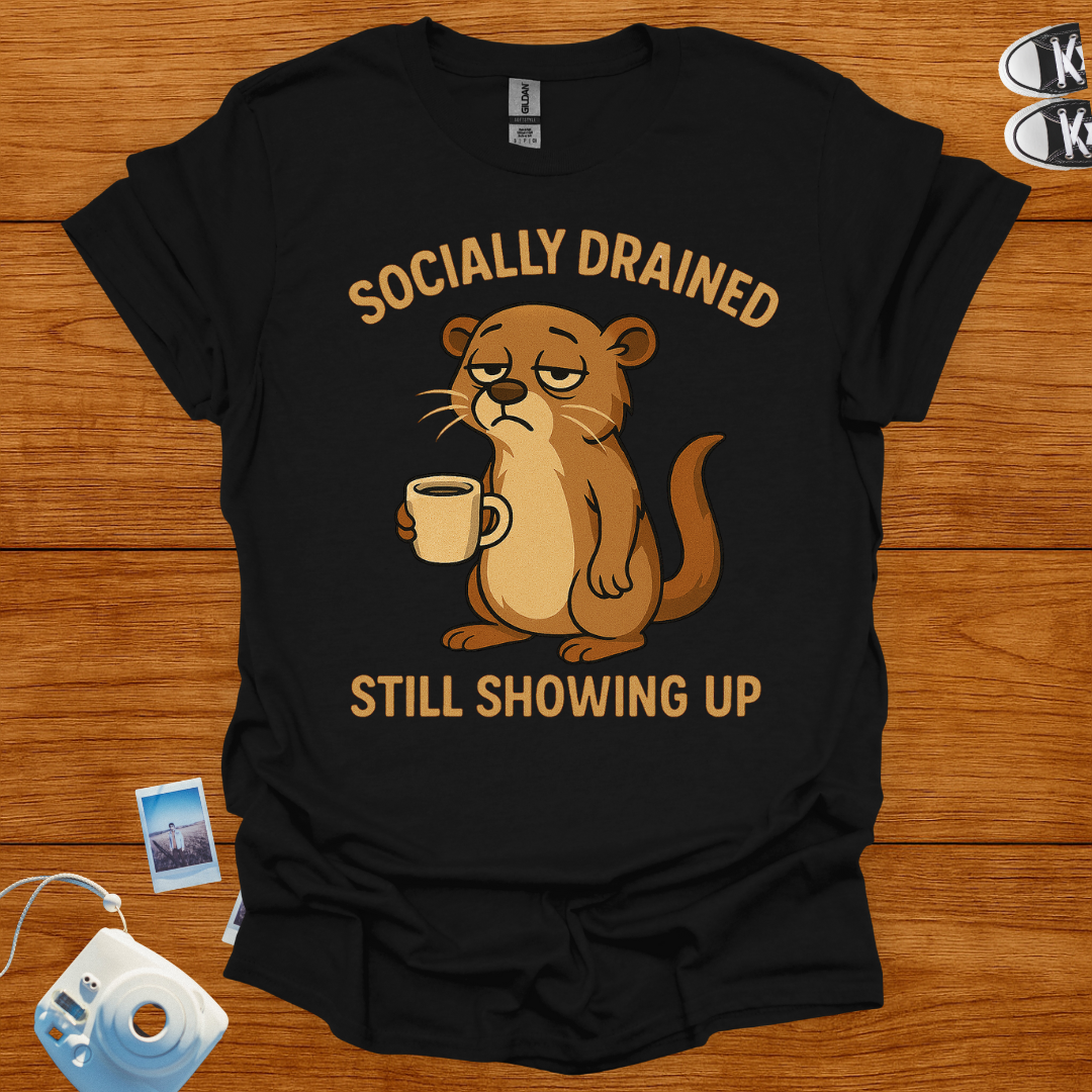 Socially Drained, Still Showing Up T-shirt