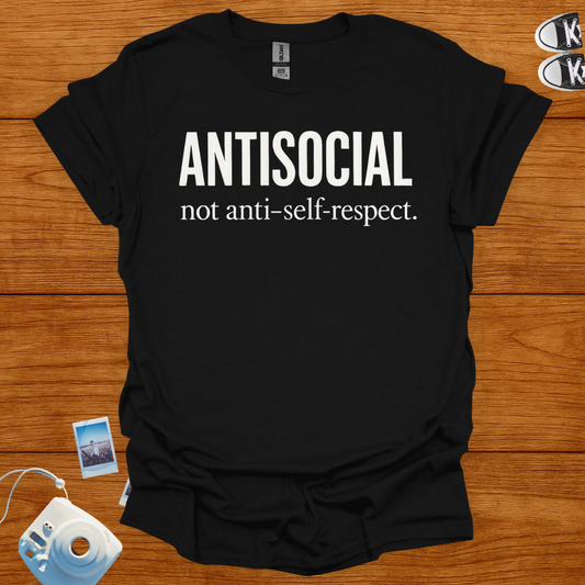 Antisocial, not Anti-self-respect T-shirt