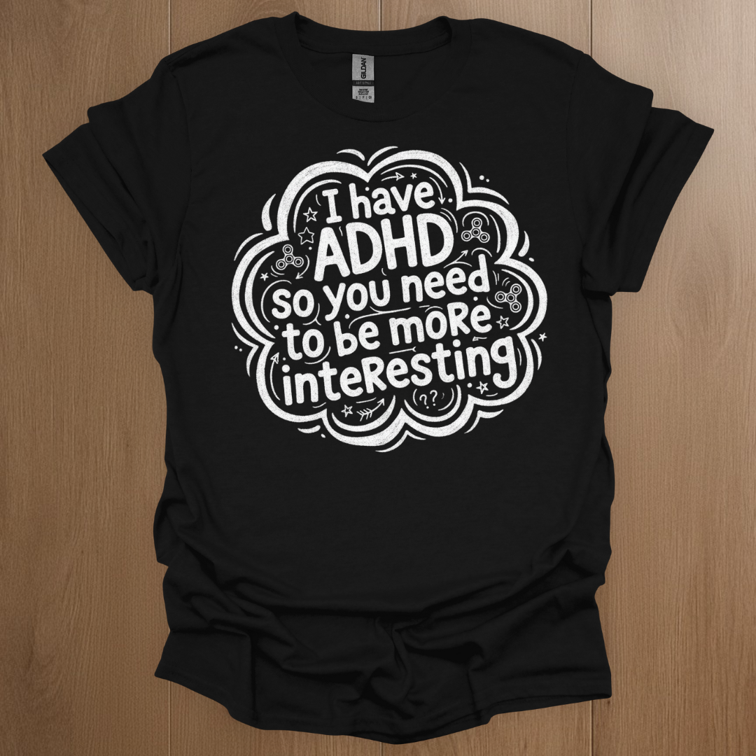 I have ADHD so you need to be more interesting T-shirt - ADHD Pride T-Shirt - Back View