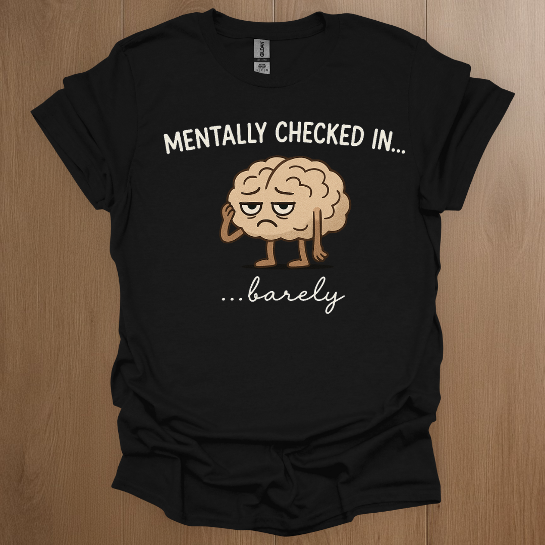 Mentally Checked In... barely T-shirt | Mental Health Tee - ADHD Pride T-Shirt - Detail Shot
