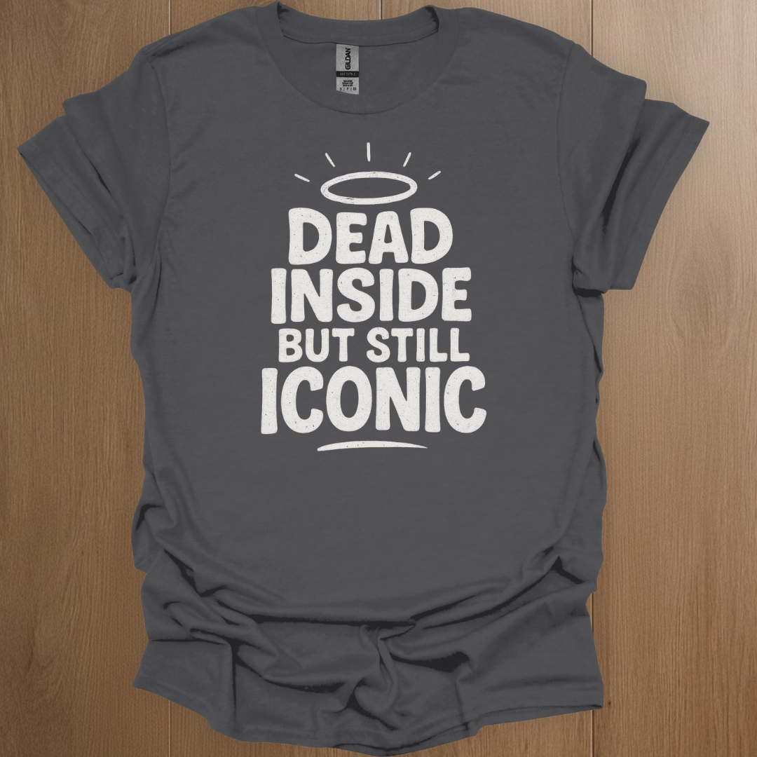 Dead Inside But Still Iconic T-shirt