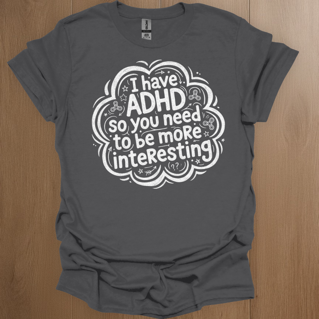 I have ADHD so you need to be more interesting T-shirt - ADHD Pride T-Shirt - Detail Shot