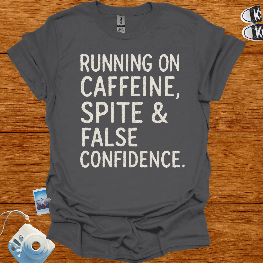 Running on Caffeine, Spite & False Confidence T-shirt