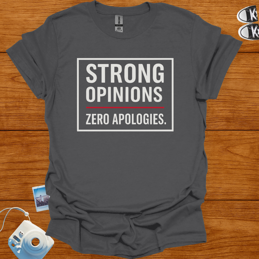 Strong Opinions. Zero Apologies. T-shirt