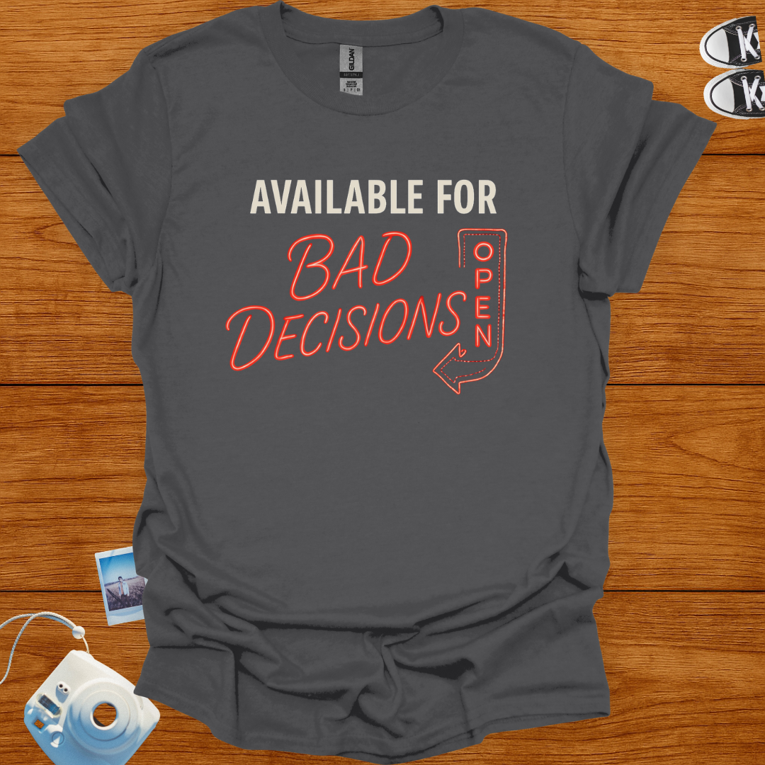 Available for Bad Decisions T-shirt