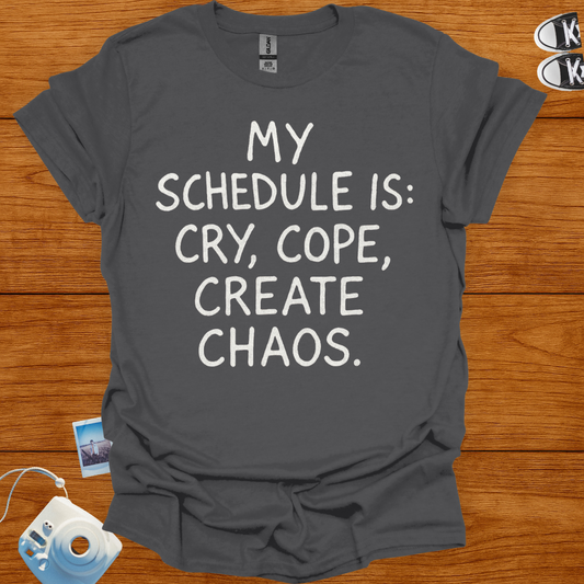 My Schedule is Cry, Cope, Create Chaos T-shirt