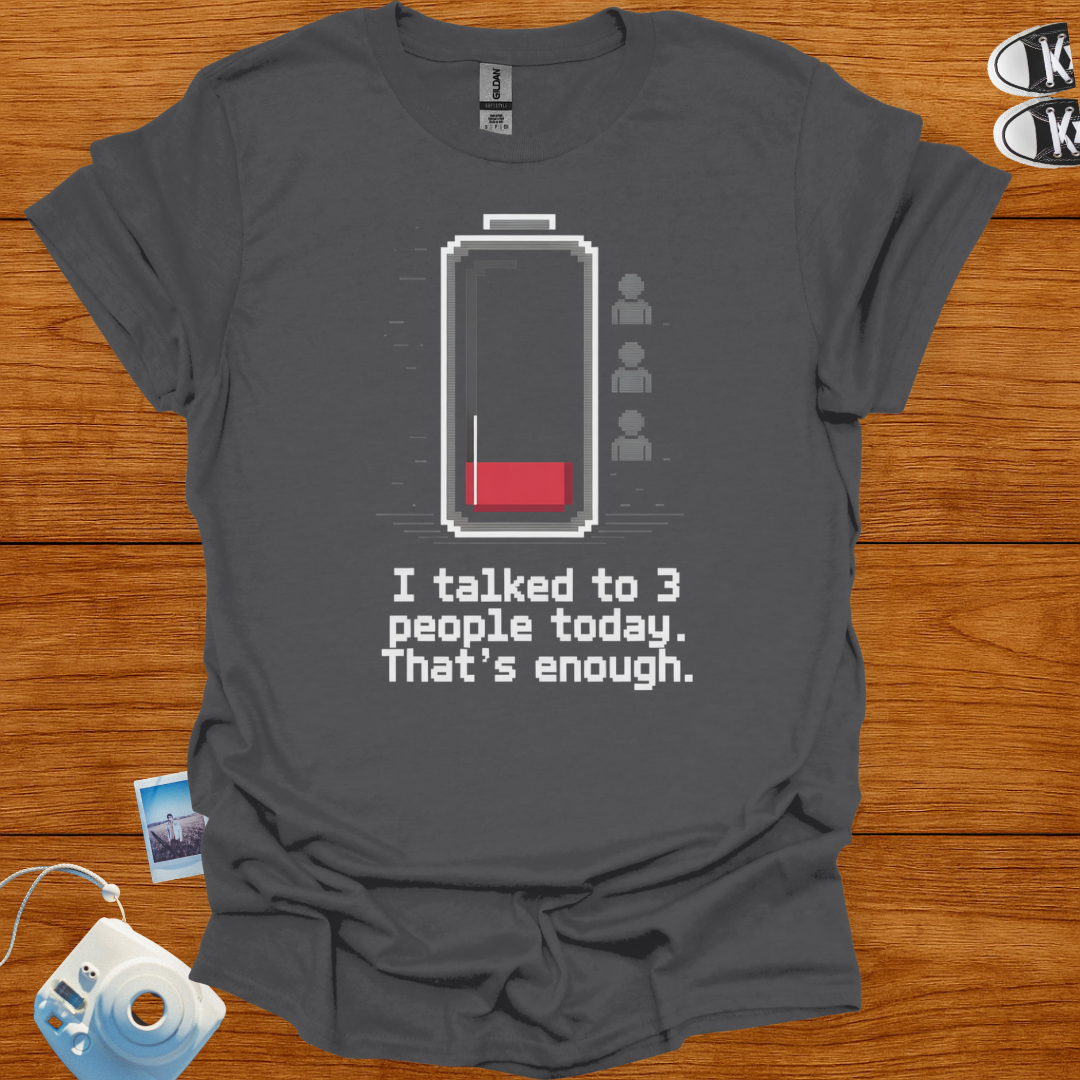 I talked to 3 people today, that's enough T-shirt