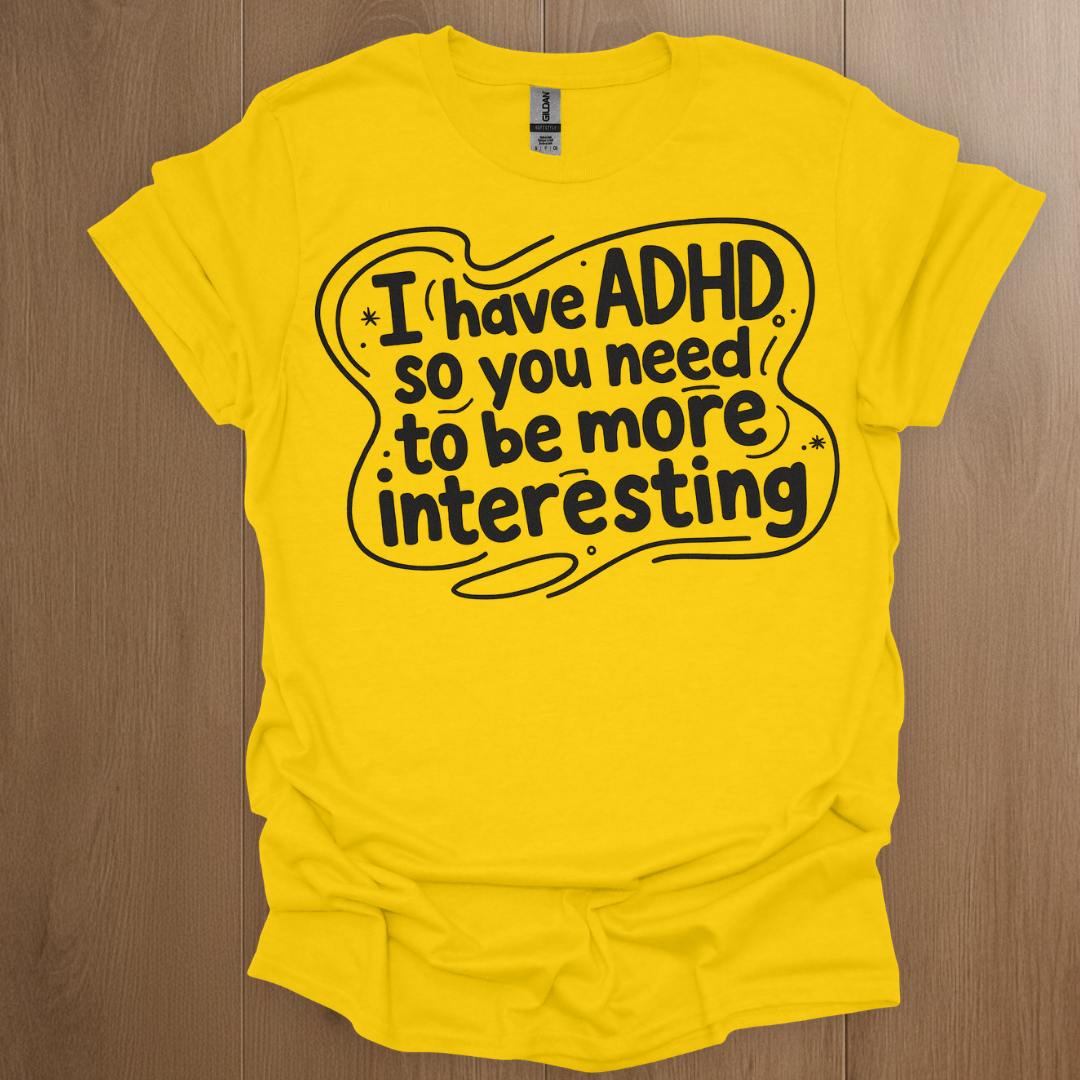 I have ADHD so you need to be more interesting Graphics T-shirt - ADHD Pride T-Shirt - Lifestyle Photo
