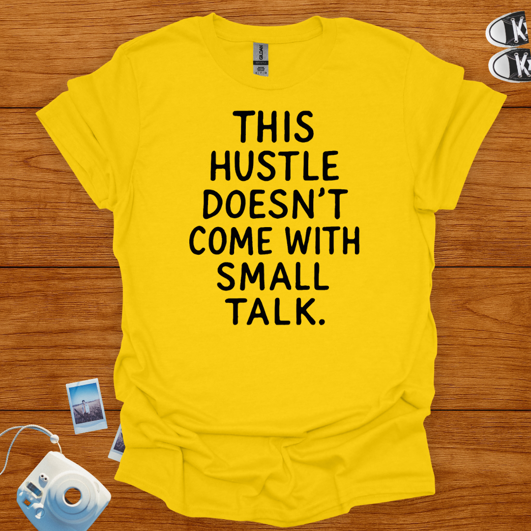 This Hustle doesn't Come with Small Talk T-shirt