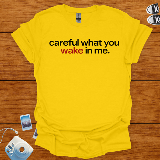 Careful What You Wake in Me T-shirt