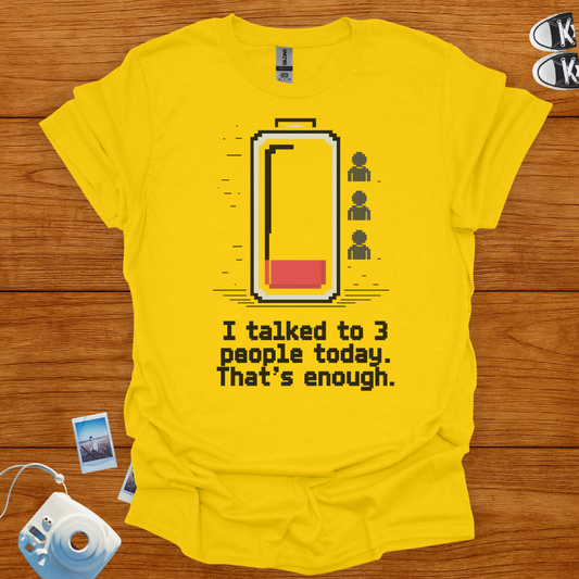 I talked to 3 people today, that's enough T-shirt