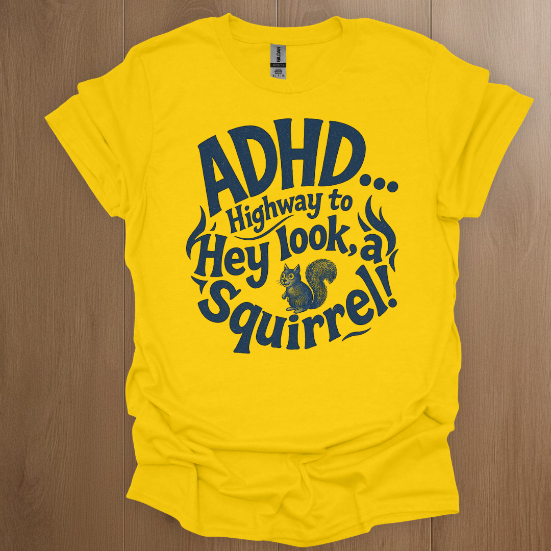 ADHD... Highway to Hey Look A Squirrel T-shirt - ADHD Pride T-Shirt - Lifestyle Photo