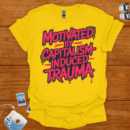 Motivated by Capitalism Induced Trauma T-shirt