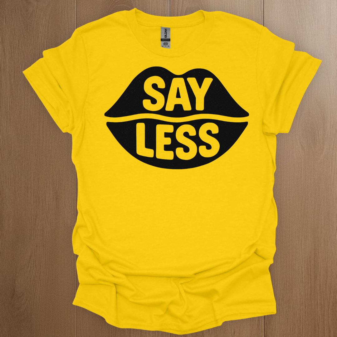 Say Less T-shirt