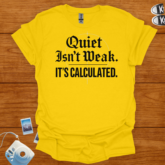 Quiet isn't weak, It's Calculated T-shirt