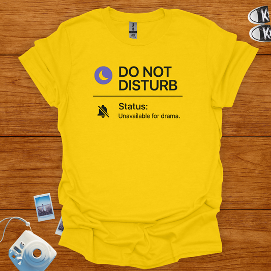 Do not disturb. Unavailable for Drama T-shirt