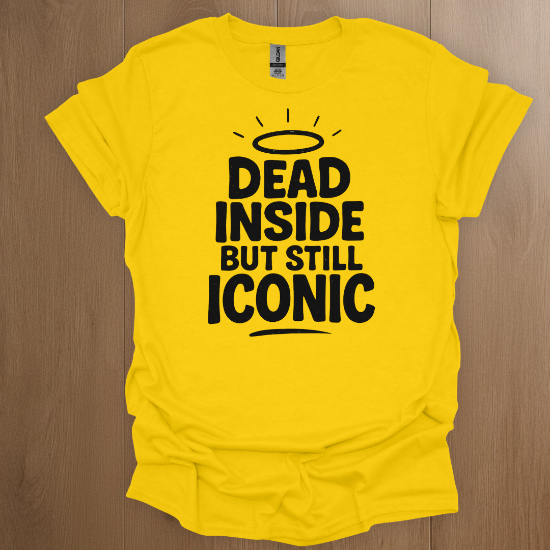 Dead Inside But Still Iconic T-shirt