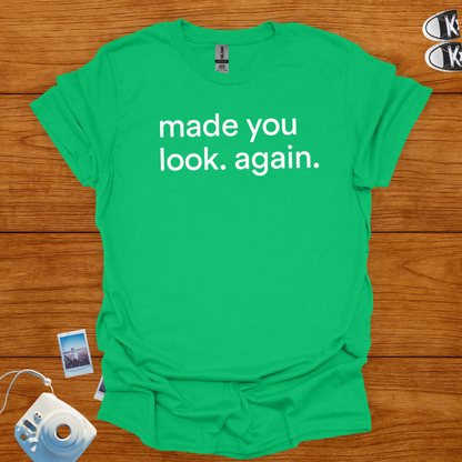 Made You Look Again T-shirt