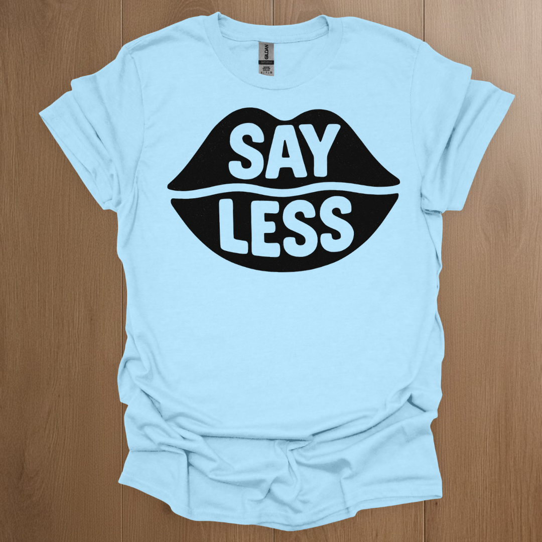 Say Less T-shirt