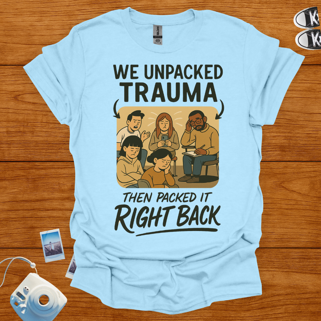 We unpacked trauma then packed it back Graphics T-shirt