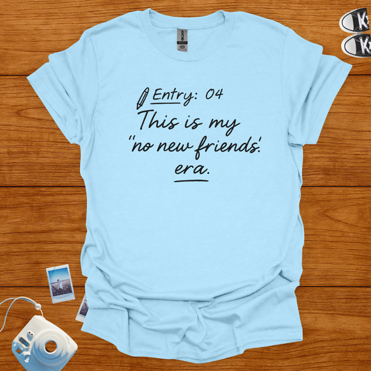 This is my no new friends era T-shirt