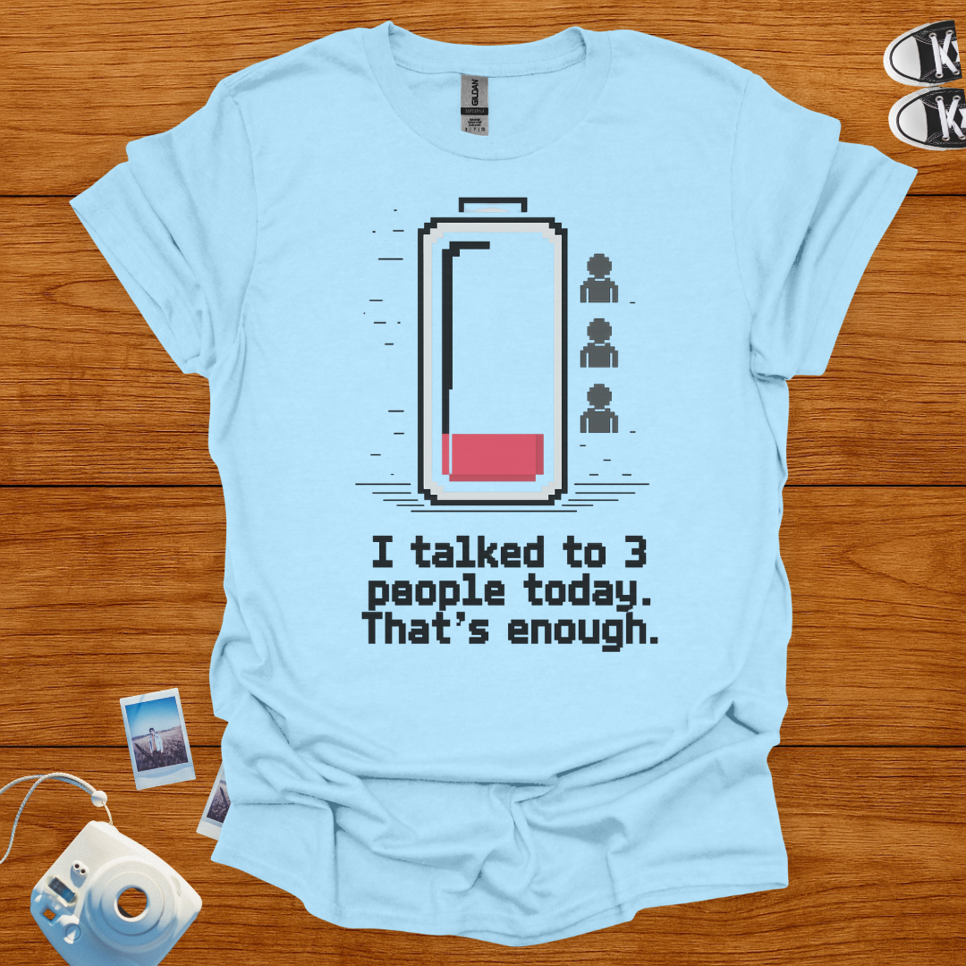 I talked to 3 people today, that's enough T-shirt