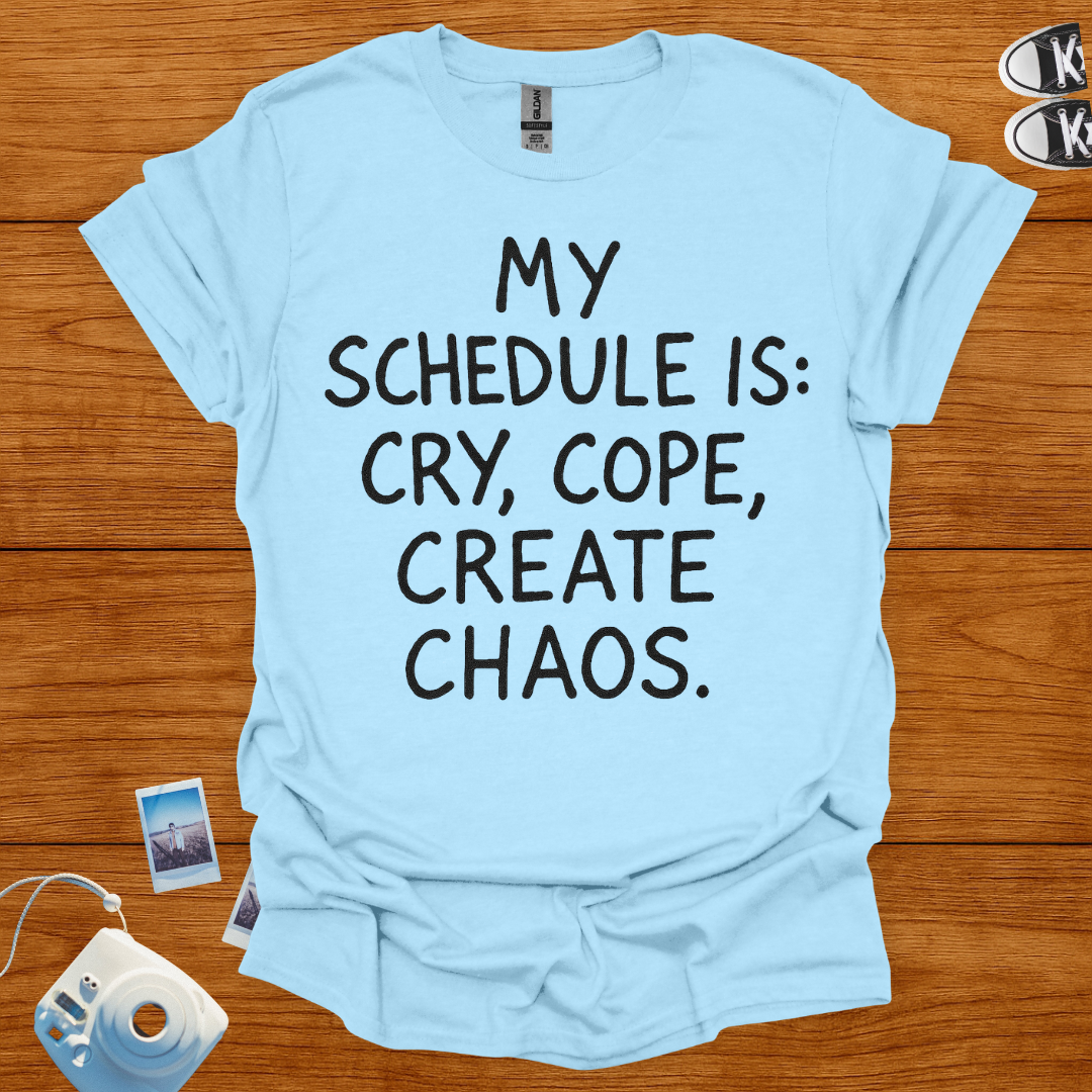 My Schedule is Cry, Cope, Create Chaos T-shirt