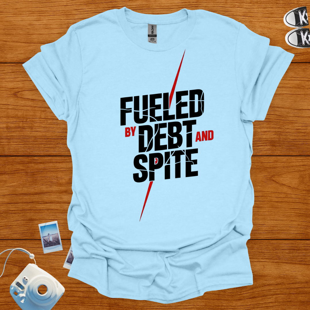 Fueled by Debt and Spite T-shirt