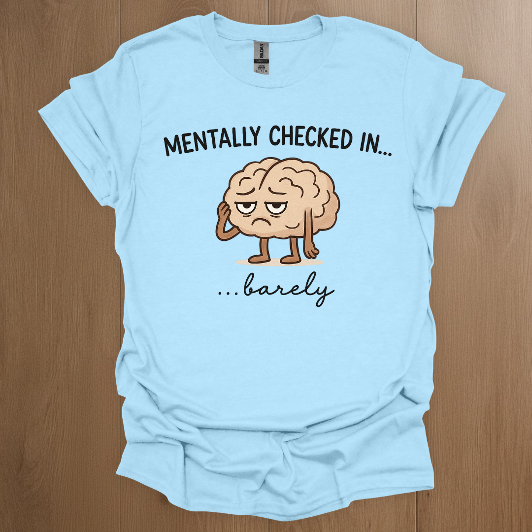 Mentally Checked In... barely T-shirt | Mental Health Tee - ADHD Pride T-Shirt - Model Wearing