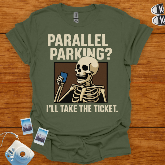 Parallel Parking? I'll Take The Ticket T-shirt