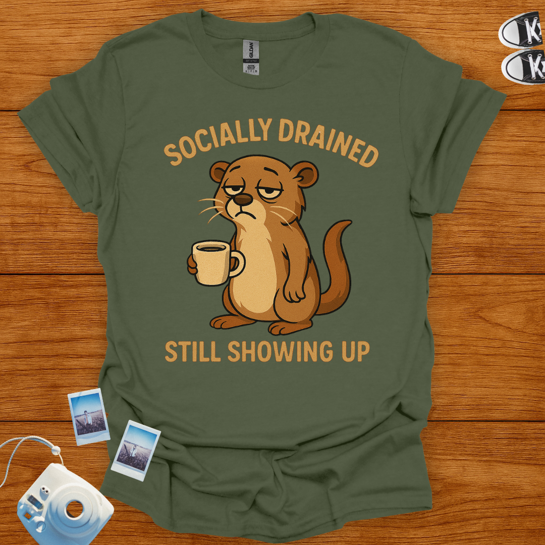 Socially Drained, Still Showing Up T-shirt