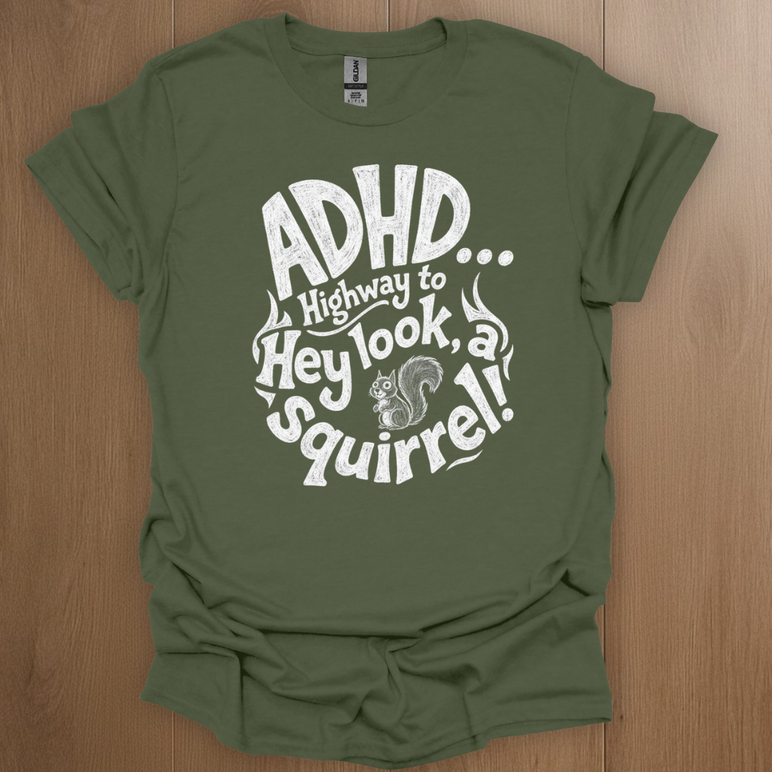 ADHD... Highway to Hey Look A Squirrel T-shirt - ADHD Pride T-Shirt - Model Wearing