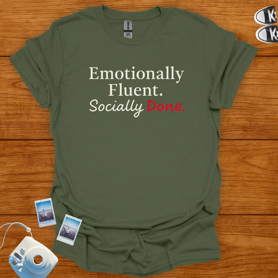 Emotionally Fluent. Socially Done. T-shirt