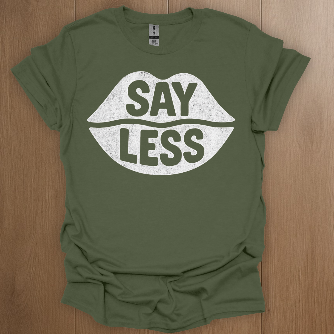 Say Less T-shirt