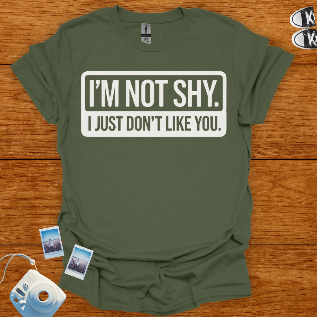 I'm Not Shy. I Just Don't Like You T-shirt