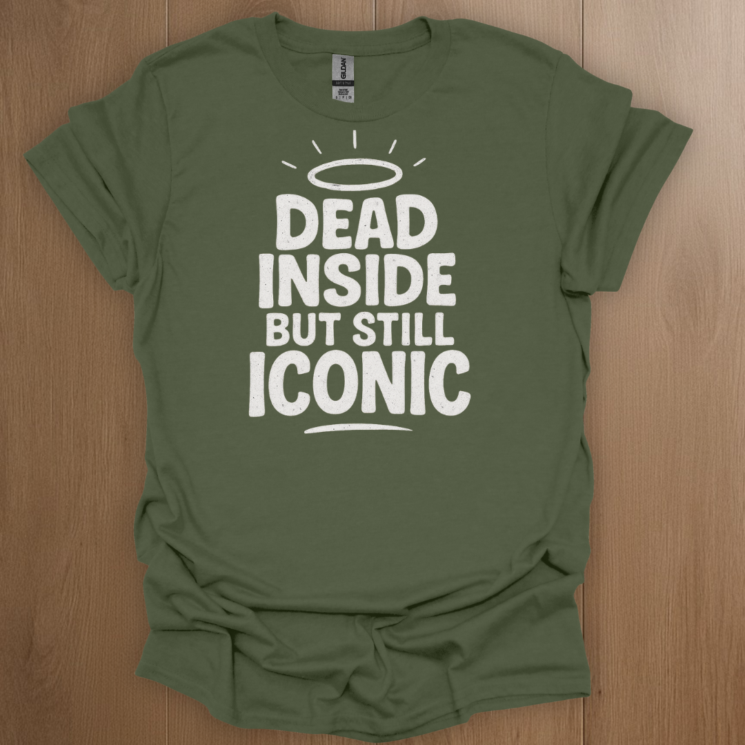 Dead Inside But Still Iconic T-shirt