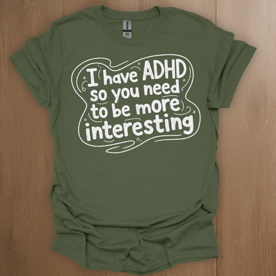 I have ADHD so you need to be more interesting Graphics T-shirt - ADHD Pride T-Shirt - Close-Up