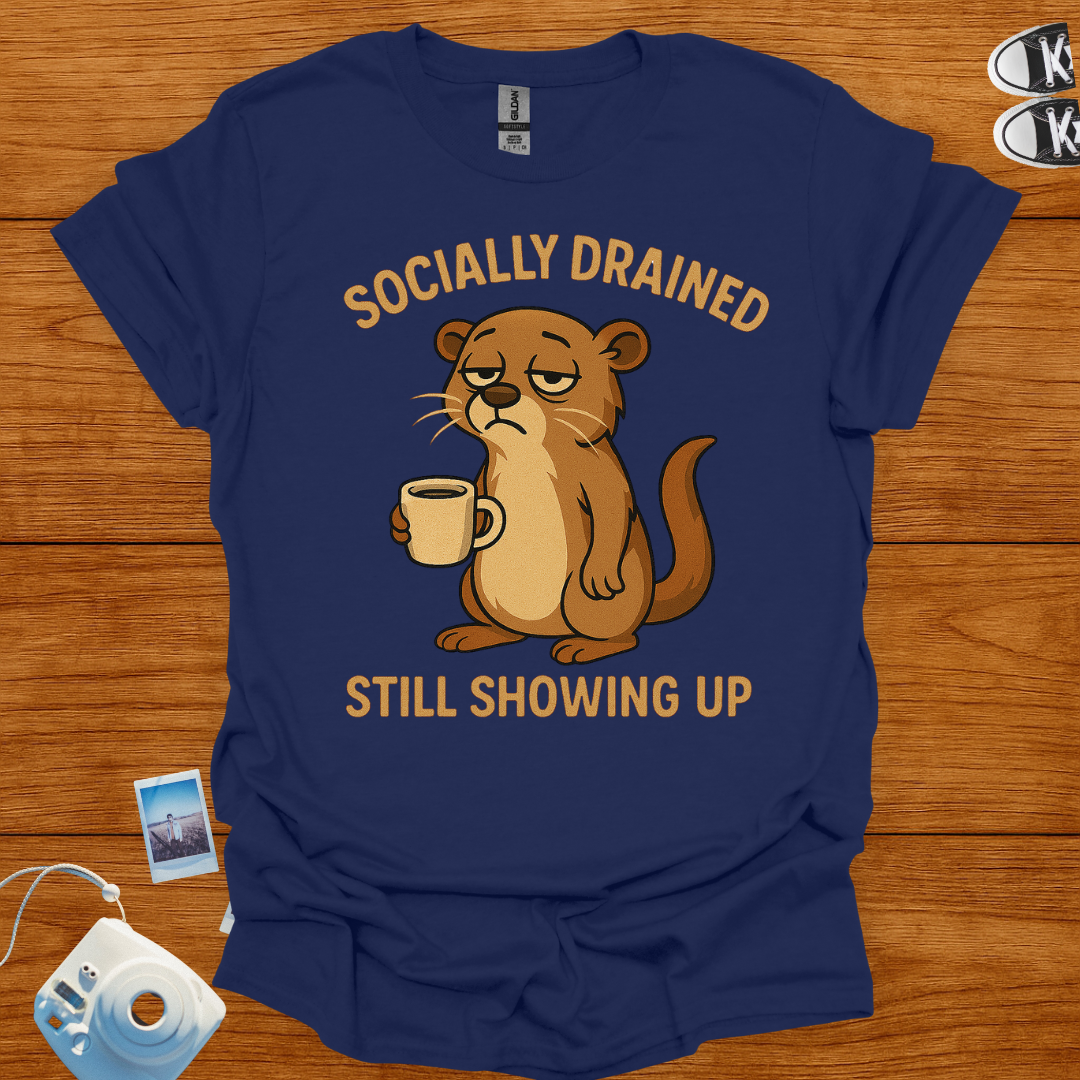 Socially Drained, Still Showing Up T-shirt
